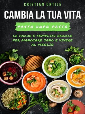 cover image of Cambia la tua vita, pasto dopo pasto